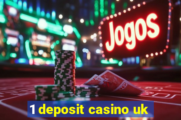 1 deposit casino uk