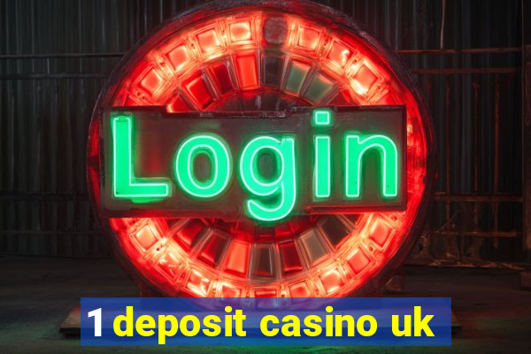 1 deposit casino uk