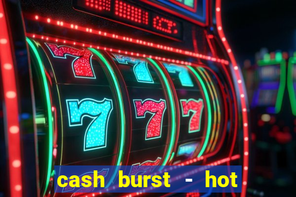 cash burst - hot vegas slots