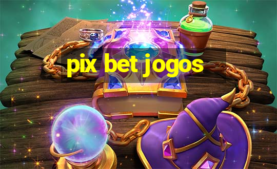 pix bet jogos