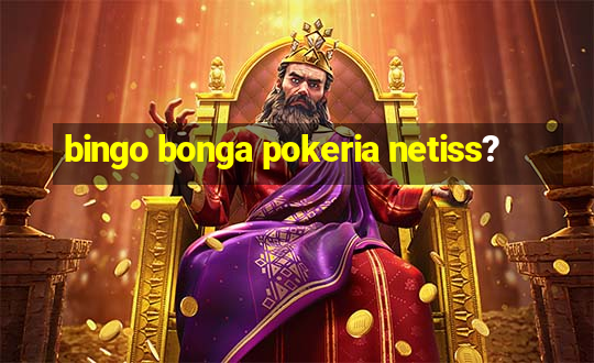 bingo bonga pokeria netiss?