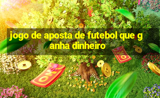 jogo de aposta de futebol que ganha dinheiro