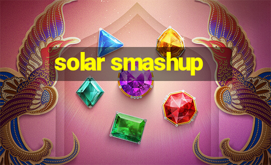 solar smashup