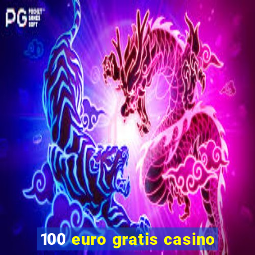 100 euro gratis casino