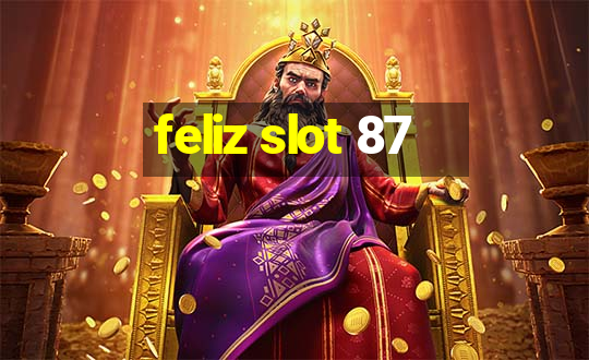 feliz slot 87