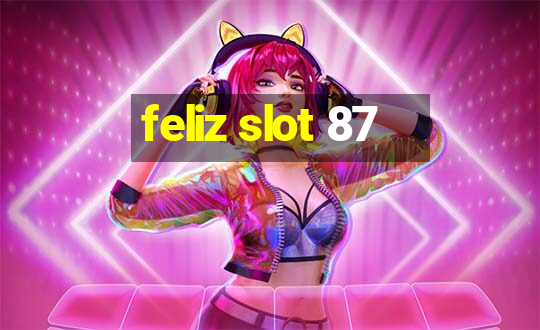 feliz slot 87