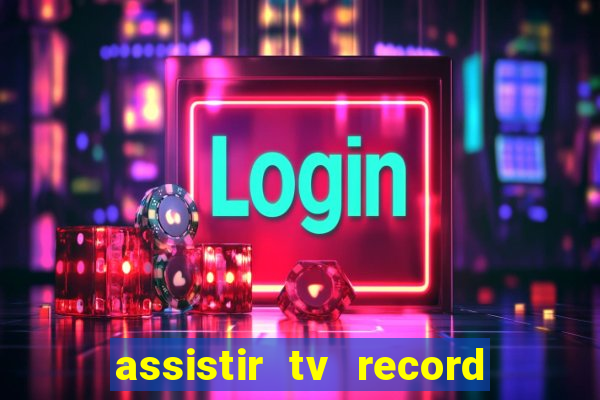 assistir tv record ao vivo