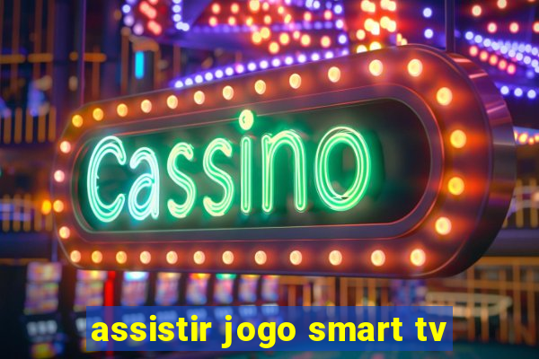 assistir jogo smart tv