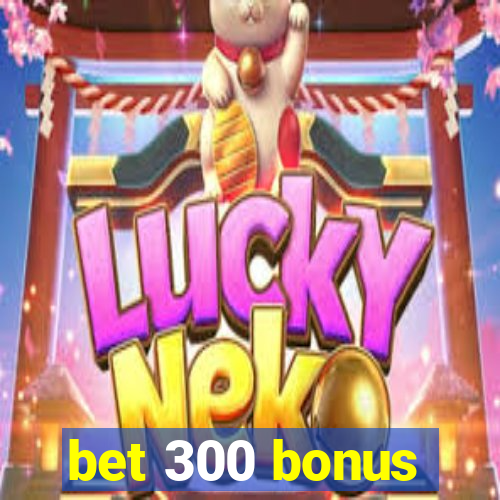 bet 300 bonus