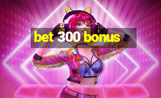 bet 300 bonus