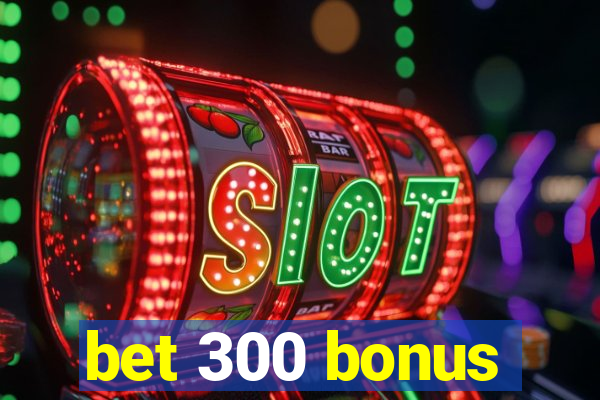 bet 300 bonus