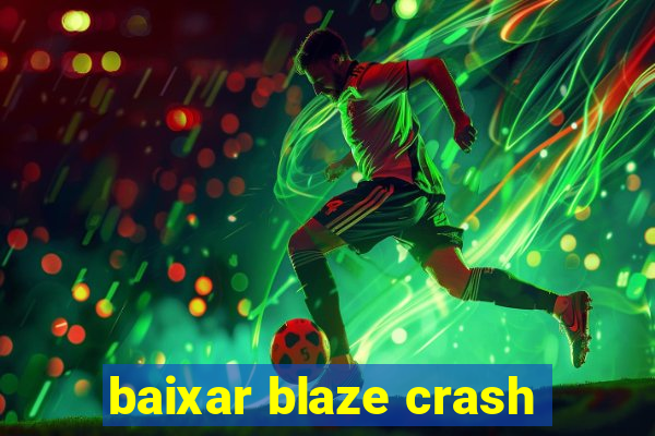 baixar blaze crash