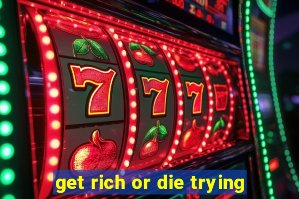 get rich or die trying