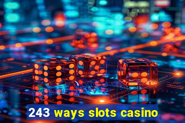 243 ways slots casino