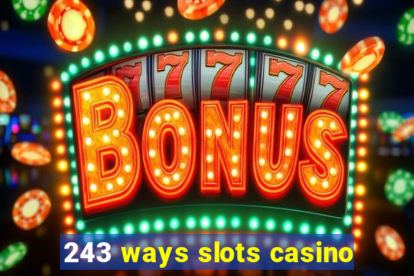 243 ways slots casino