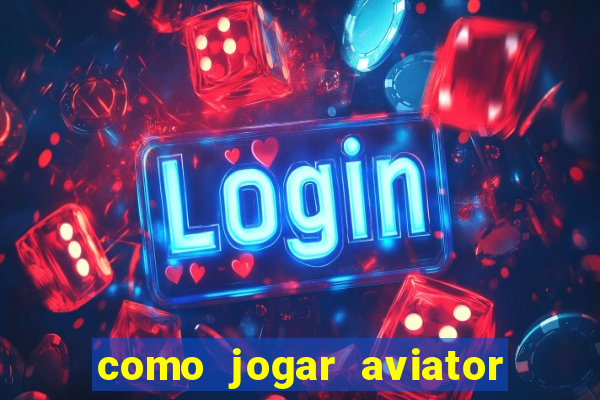 como jogar aviator é ganhar