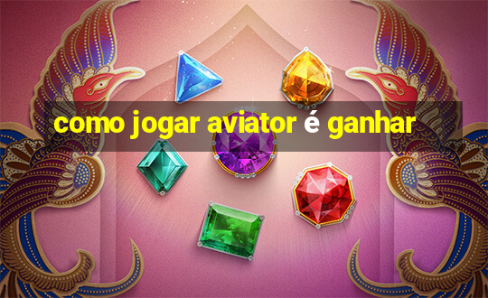 como jogar aviator é ganhar