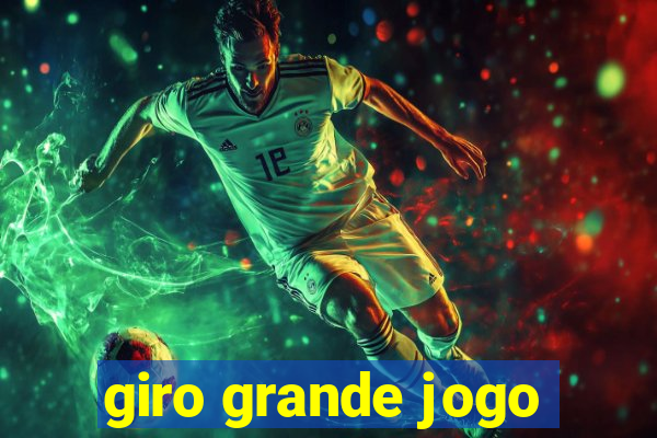 giro grande jogo