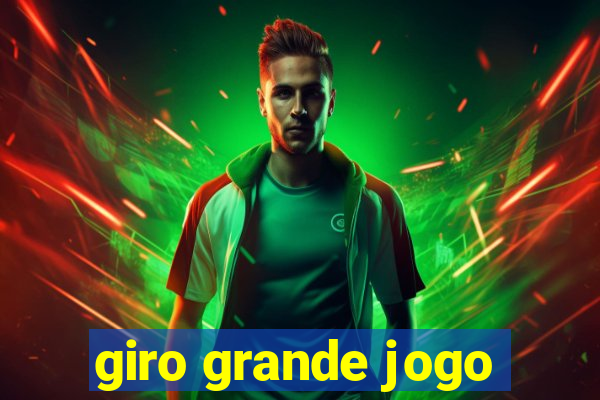 giro grande jogo