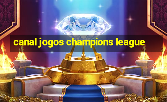 canal jogos champions league