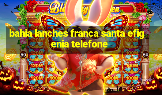 bahia lanches franca santa efigenia telefone