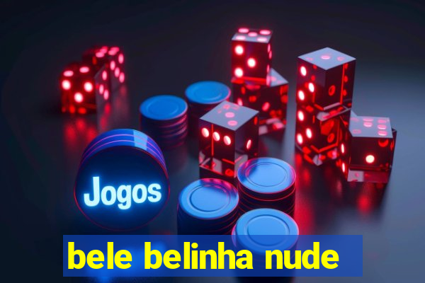 bele belinha nude