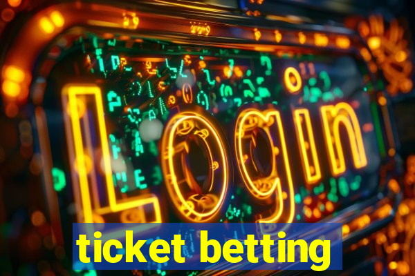 ticket betting