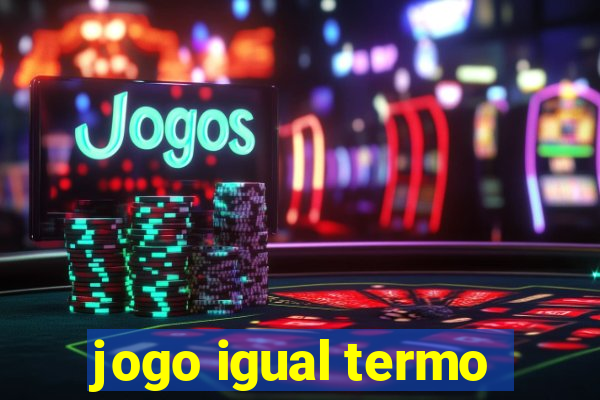 jogo igual termo