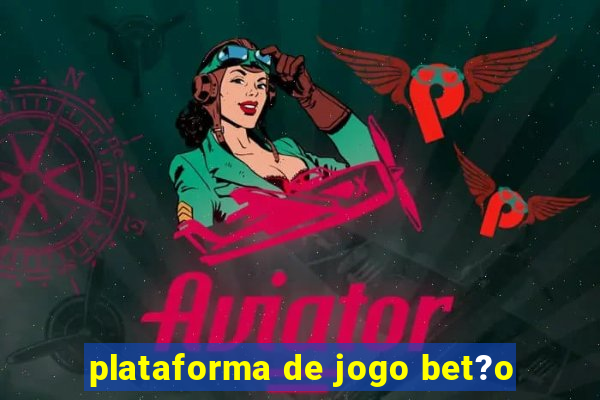 plataforma de jogo bet?o