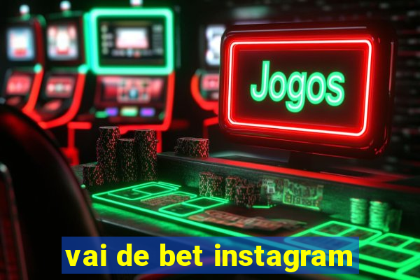 vai de bet instagram