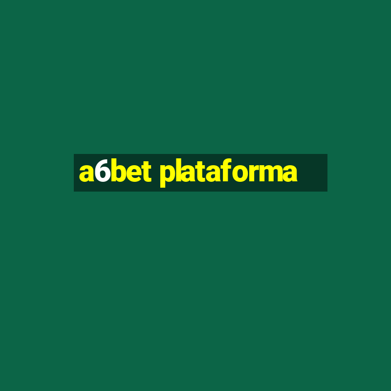 a6bet plataforma