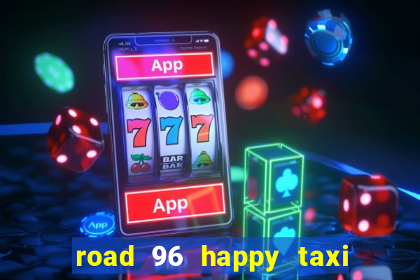 road 96 happy taxi security password