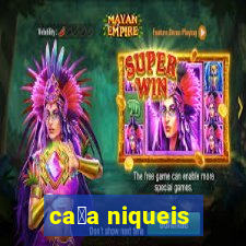 ca莽a niqueis