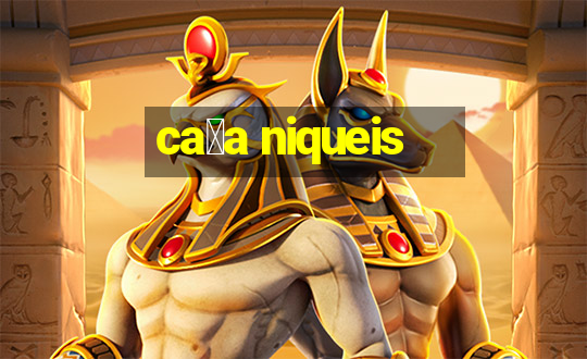 ca莽a niqueis