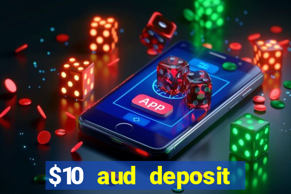 $10 aud deposit online casino