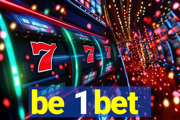 be 1 bet