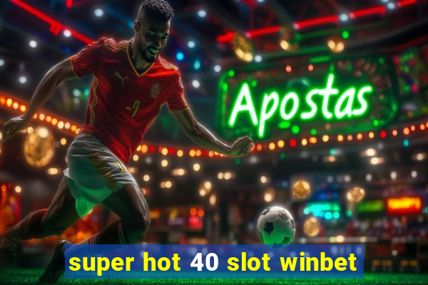 super hot 40 slot winbet