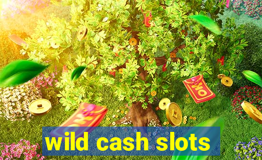 wild cash slots