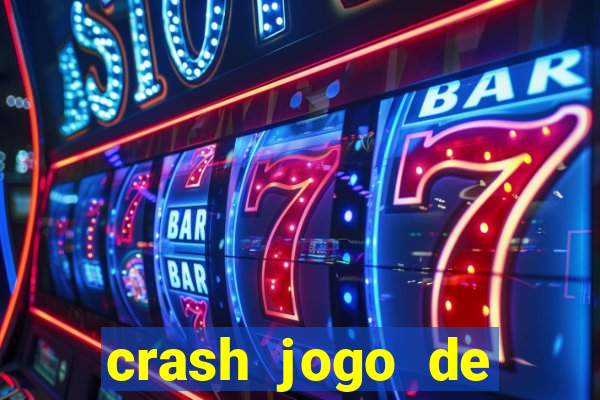 crash jogo de ganhar dinheiro