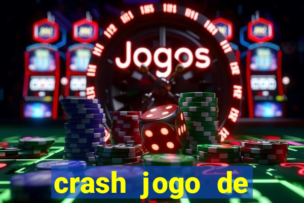 crash jogo de ganhar dinheiro