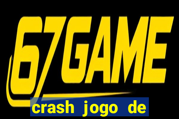 crash jogo de ganhar dinheiro