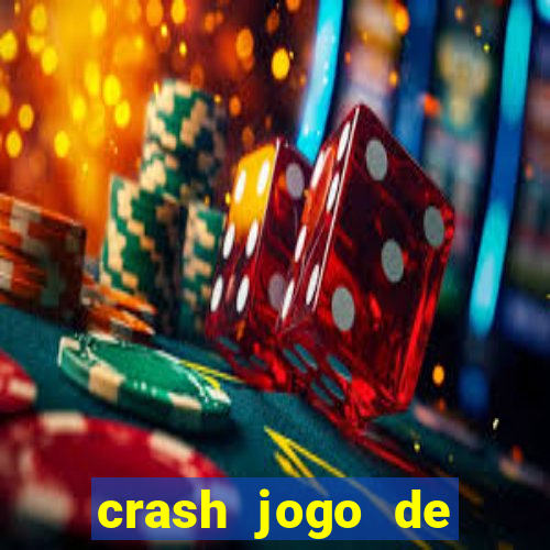 crash jogo de ganhar dinheiro