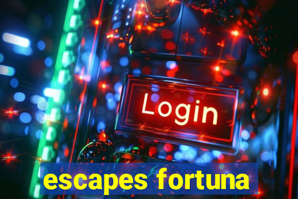 escapes fortuna