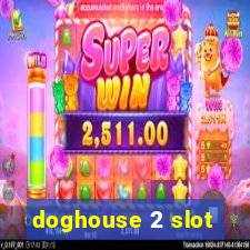 doghouse 2 slot