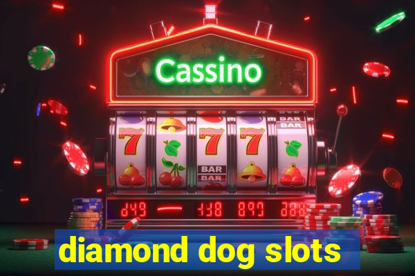 diamond dog slots