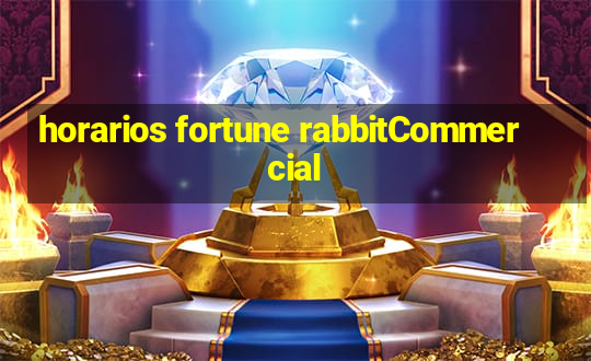 horarios fortune rabbitCommercial