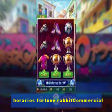 horarios fortune rabbitCommercial