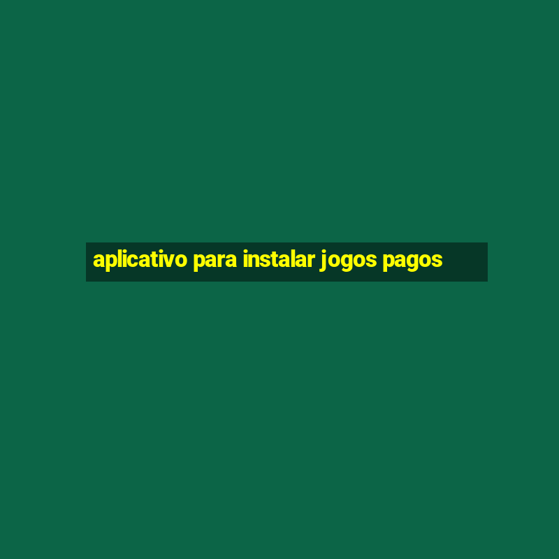 aplicativo para instalar jogos pagos