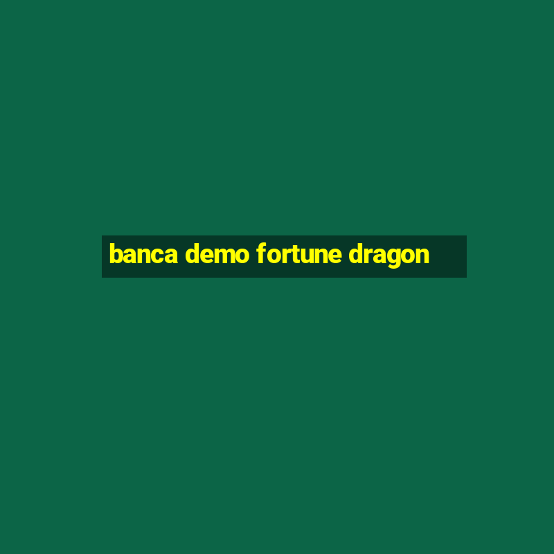 banca demo fortune dragon