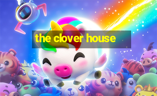 the clover house